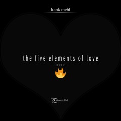 the five elements of love | part one - fire