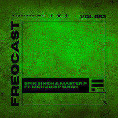 SPIN SINGH & MASTER P FT. MC HARDIP SINGH - Freqcast Vol. 82