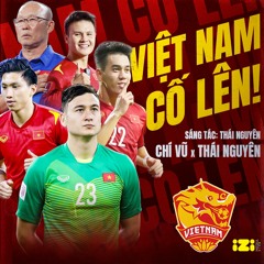 VIỆT NAM CỐ LÊN - Chí Vũ X Thái Nguyên