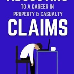 ❤PDF✔ “Adjusting” to a Career in Property & Casualty Claims: A guide for current and future ins