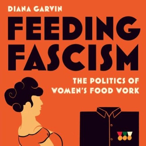 Feeding Fascists The Politics of Women’s Food Work