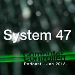 System 47 - Computer Controlled Podcast - Jan 2013