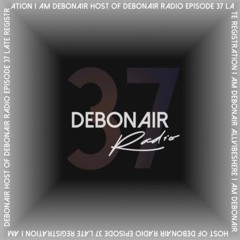 DEBONAIR Radio Ep. (037) [Late Registration]