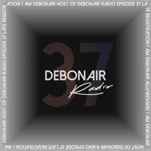 DEBONAIR Radio Ep. (037) [Late Registration]