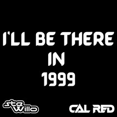 Ste Willo & Cal Red - I'll Be There In 1999