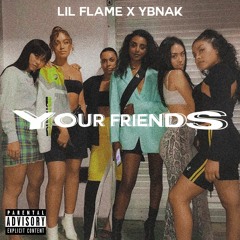 Lil Flame - Your Friends (Ft. YBNAK)
