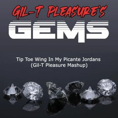 Tip Toe Wing In My Picante Jordans (Gil-T Pleasure Mashup)