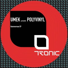 Premiere: UMEK Presents Polyvinyl "The Hammerman" - Tronic