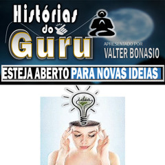 VOCÊ BRASIL Podcast - HISTÓRIAS DO GURU - ESTEJA ABERTO PARA NOVAS IDEIAS