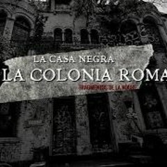 La casa negra de la colonia roma | Fragmentos de la noche