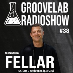 GrooveLab #38 Fellar Takeover 128