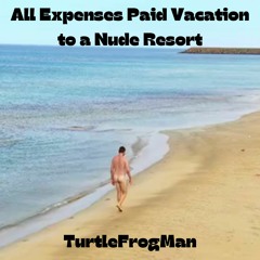All Expenses Paid Vacation to a Nude Resort