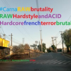 CarnaRAWbrutalityRawHARDSTYLEandACIDHARDCOREfrenchterrorbrutal | DJ Siglo 21 Avanza Sessions #184