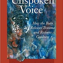 Books⚡️Download❤️ In an Unspoken Voice: How the Body Releases Trauma and Restores Goodness Complete