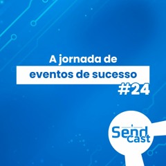 #SendCast 24 - A jornada de eventos de sucesso com André Nunes