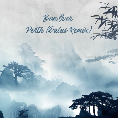 Free DL: Bon Iver - Perth (Dulus Remix)