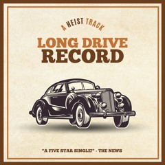 Heist - Long Drive Record