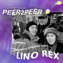 Peer2Peer #16 - Lino Rex & Selektra & Sirius Topic - 21.01.2024