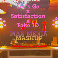 Let's go x Satisfaction x Fake ID - Max Menin Mashups