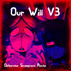 Our Will V3 (Deltarune: Snowgrave Route)