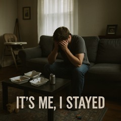 It’s Me, I Stayed