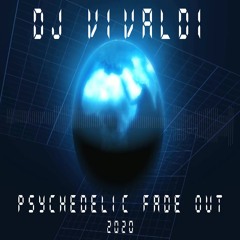DJ Vivaldi - Psychedelic Fade Out (2020)