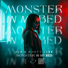 DUX & Booty Leak - Monster In My Bed [ FREE DOWNLOAD ]