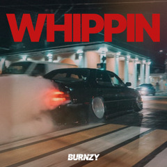 BURNZY - WHIPPIN (FREE DOWNLOAD)