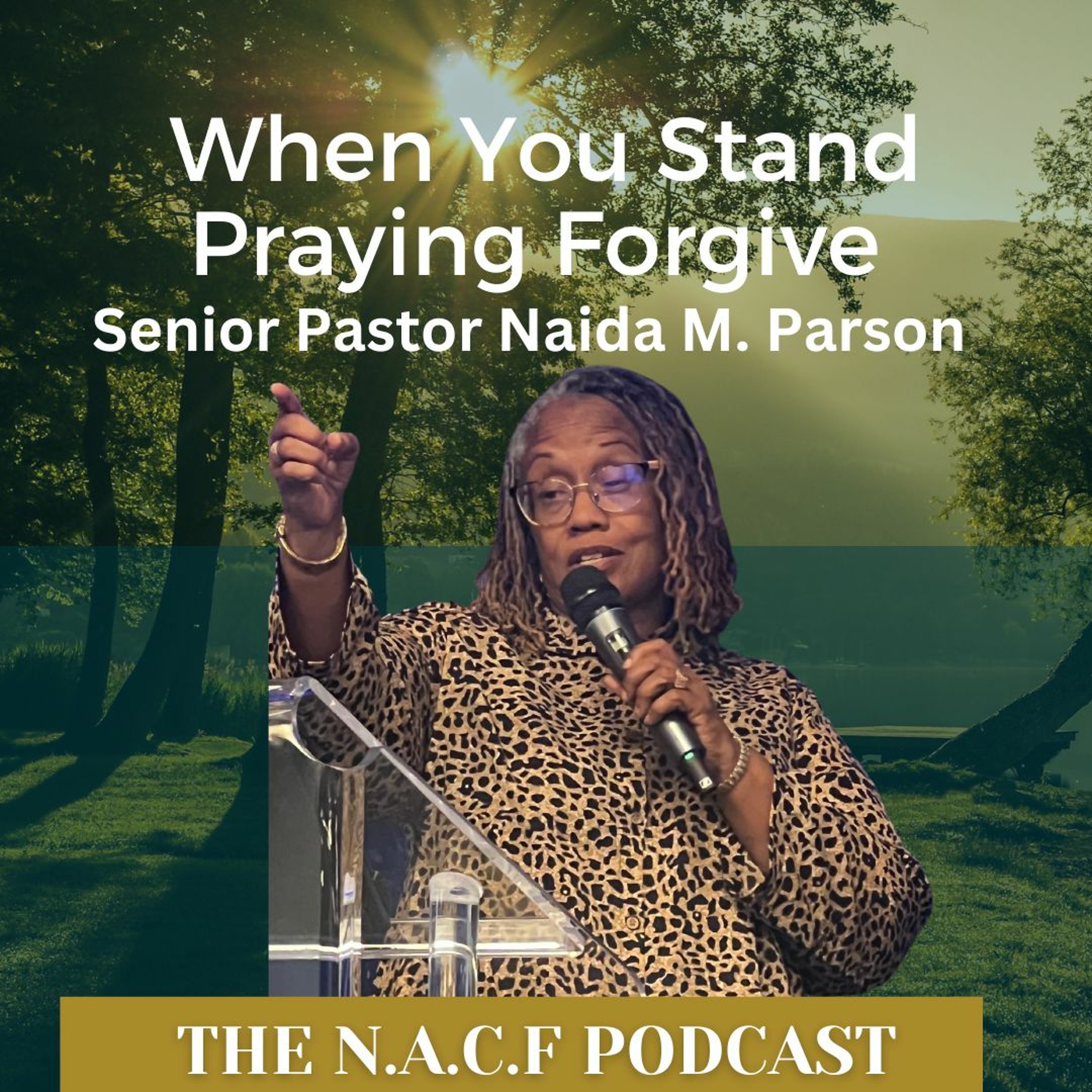 Senior Pastor Naida M. Parson | When You Stand Praying Forgive episode artwork