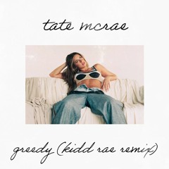 Tate McRae - Greedy (KIDD RAE REMIX)