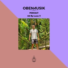 Obenmusik Podcast 031 By Lucas V