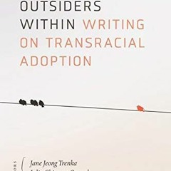 [Download] KINDLE 📝 Outsiders Within: Writing on Transracial Adoption by  Jane Jeong