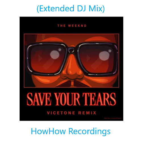 The Weeknd - Save Your Tears (Vicetone Remix) [Extended DJ Mix]