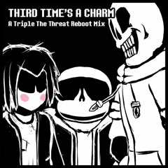 [A Triple The Threat Alternate Mix] Third Time's a Charm