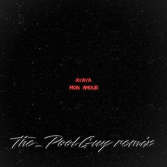 Mon Amour - AYAYA (The_PoolGuy remix)