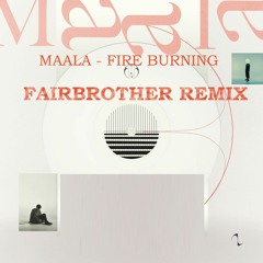 Maala - Fire Burning (Fairbrother Remix)