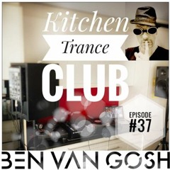 Kitchen Trance Club Episode #37 by Ben van Gosh