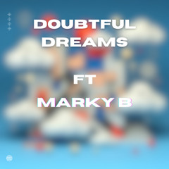 Doubtful Dreams Ft Marky B produced by PHNKT & PABLO
