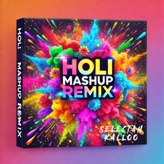 HOLI MASHUP REMIX (KALLOO MASHUP REMIX)