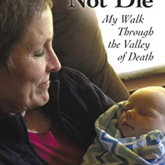 ACCESS PDF √ I Shall Not Die: My Walk Through the Valley of Death by  Cathy Dillard B