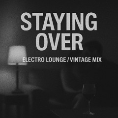 Staying Over (Electro Lounge / Vintage Mix)
