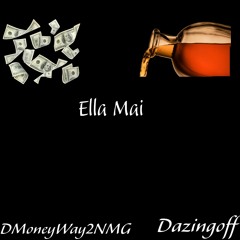 DmoneyWay2Nmg x Dazingoff - ELLA MAI