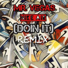 MR. VEGAS - NIKE AIR - (DOIN IT) REMIX