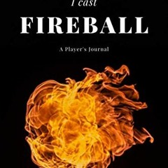 VIEW [PDF EBOOK EPUB KINDLE] "I cast FIREBALL" RPG Player Journal (D&D Character Diary) by  Water Wi