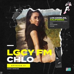 LGCY FM S4 E51: CHLO (Soul, Electronic, House Mix)