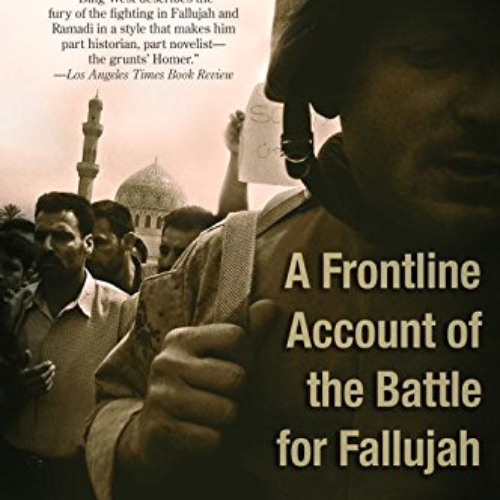 [DOWNLOAD] KINDLE ✓ No True Glory: A Frontline Account of the Battle for Fallujah by