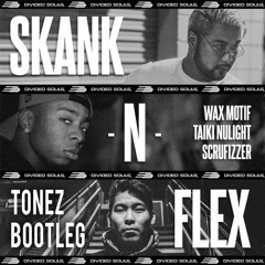 Wax Motif & Taiki Nulight - Skank n Flex ft. Scrufizzer (TONEZ BOOTLEG)