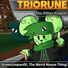TRIORUNE: The Other Puppet - GreenLeopardX, The Weird Mouse Thing!
