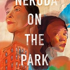VIEW KINDLE 🎯 Neruda on the Park: A Novel by  Cleyvis Natera [KINDLE PDF EBOOK EPUB]