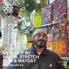 Medley P w/ Razor, Stretch DCM & Mayday - May 2025 - Sigil Radio